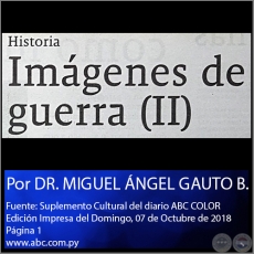 IMGENES DE GUERRA (II) - Por DR. MIGUEL NGEL GAUTO BEJARANO - Domingo, 07 de Octubre de 2018